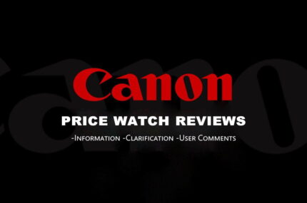 Canon Price Watch Review – How they are? What public say?